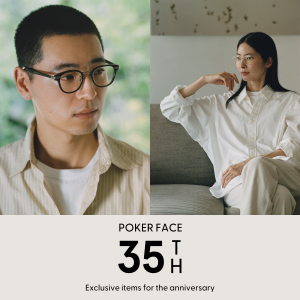POKER FACEが35周年記念で、著名アイウェアブランドとのアニバーサリーコレクションを展開。第一弾は本日（11月8日）スタート！